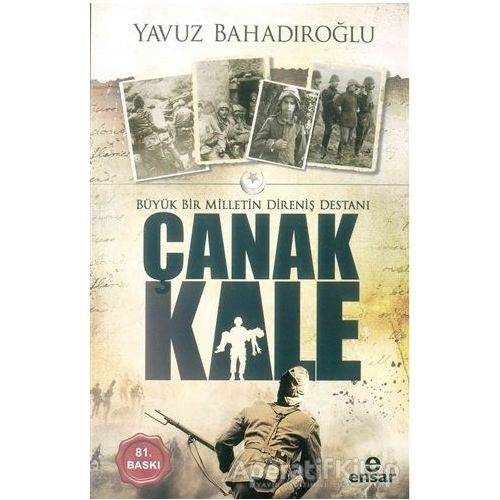 Büyük Bir Milletin Direniş Destanı Çanakkale - Yavuz Bahadıroğlu - Ensar Neşriyat