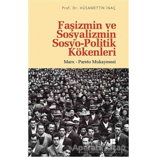 Faşizmin ve Sosyalizmin Sosyo-Politik Kökenleri - Hüsamettin İnaç - Bilge Kültür Sanat