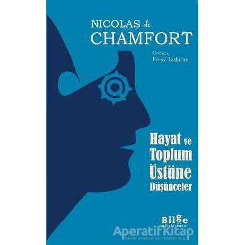 Hayat ve Toplum Üstüne Düşünceler - Nicolas De Chamfort - Bilge Kültür Sanat