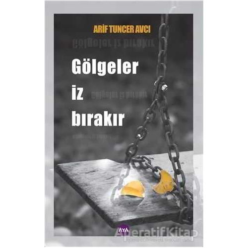 Gölgeler İz Bırakır - Arif Tuncer Avcı - Aya Kitap