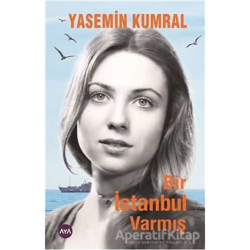 Bir İstanbul Varmış - Yasemin Kumral - Aya Kitap