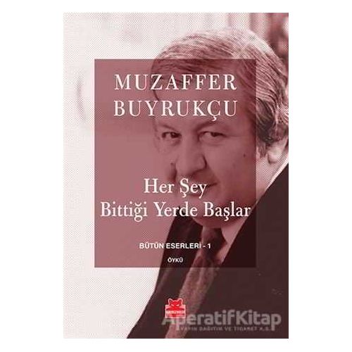 Her Şey Bittiği Yerde Başlar - Muzaffer Buyrukçu - Kırmızı Kedi Yayınevi