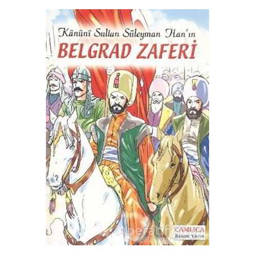 Kanuni Sultan Süleyman Han’ın Belgrad Zaferi - Kolektif - Çamlıca Basım Yayın