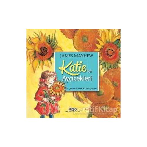 Katie ve Ayçiçekleri - James Mayhew - Yapı Kredi Yayınları
