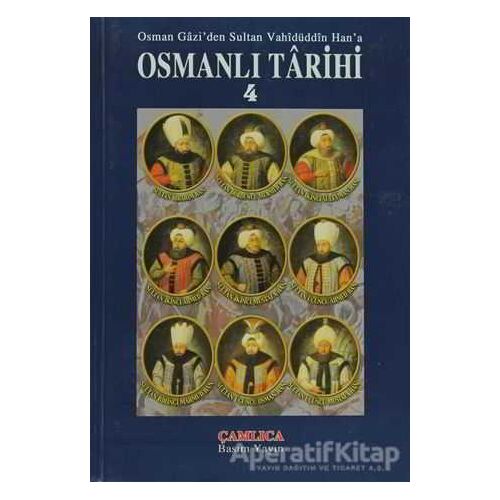 Osman Gazi’den Sultan Vahidüddin Han’a Osmanlı Tarihi 4 - Kolektif - Çamlıca Basım Yayın