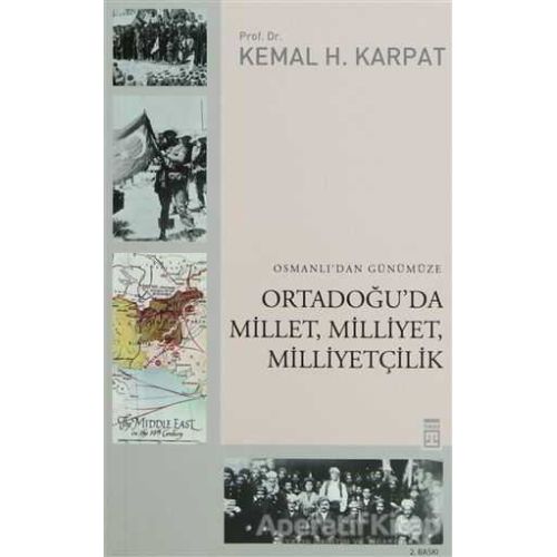 Osmanlı’dan Günümüze Ortadoğu’da Millet, Milliyet, Milliyetçilik - Kemal H. Karpat - Timaş Yayınları