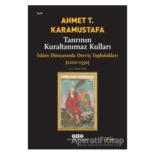 Tanrının Kuraltanımaz Kulları - Ahmet T. Karamustafa - Yapı Kredi Yayınları